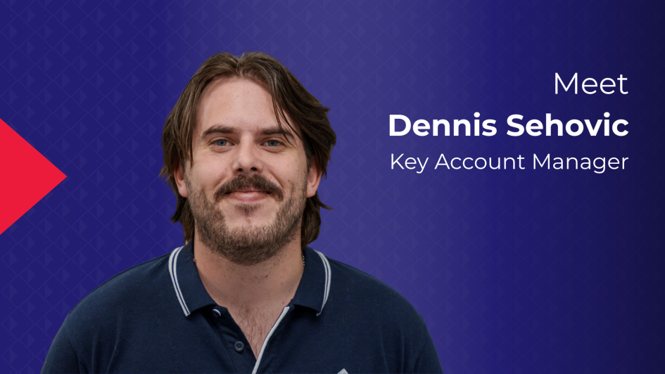 Meet Dennis Sehovic Key Account Manager